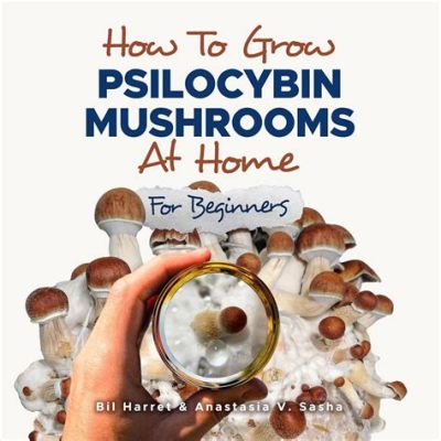 how to grow psychedelic mushrooms books: exploring the world of psilocybin cultivation